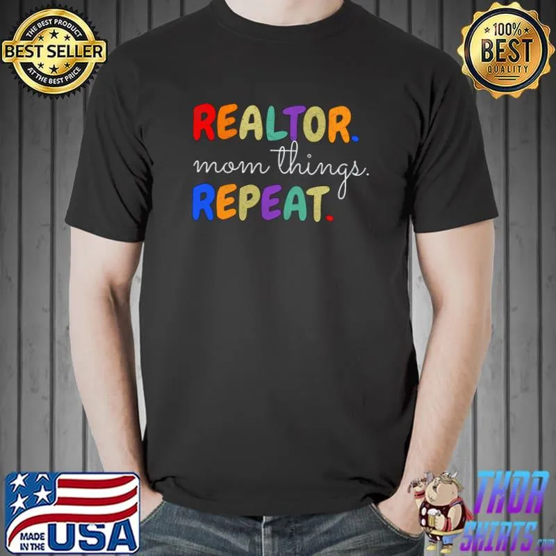 Realtor Mom Things Repeat Quote Colors T-Shirt