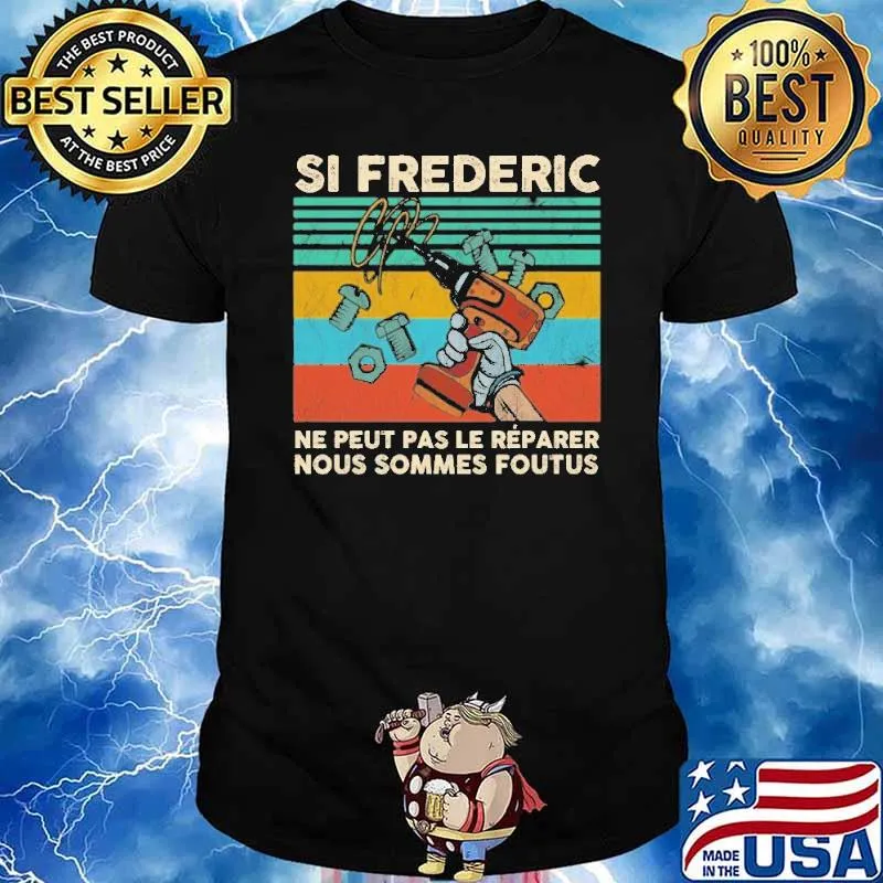 Si Frederic ne peut pas le reparer nous sommes foutus vintage shirt