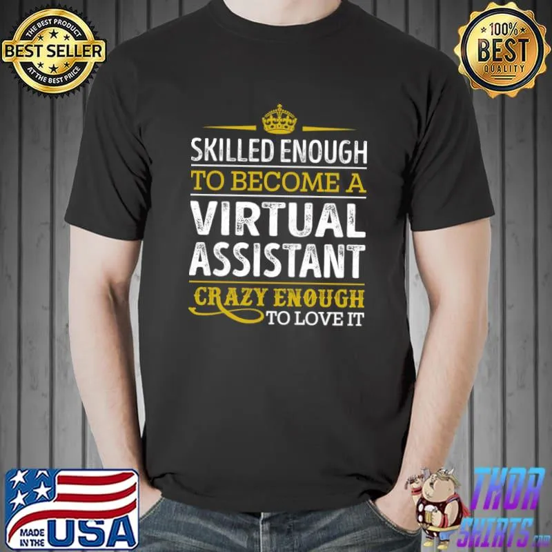 Skilled Enough To Become Virtual Assistant Crazy Enough Love It T-Shirt