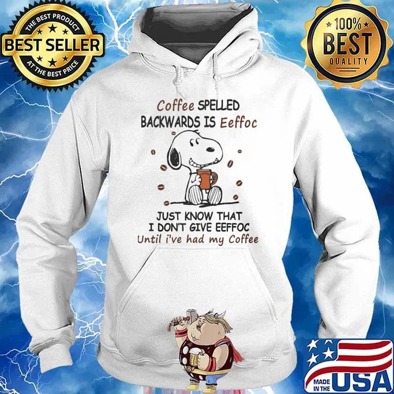 Snoopy coffee spelled backwards is eeffoc just know that I don't give eeffoc until I've had my coffee s Hoodie