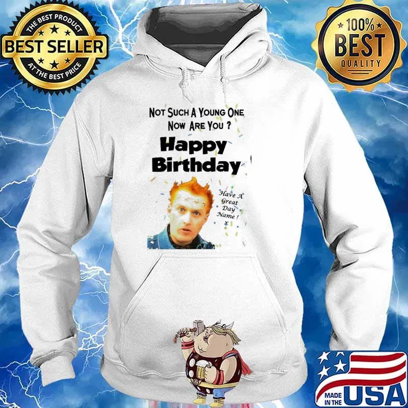 The Young Ones not such a young one now are you happy birthday have a great day name s Hoodie