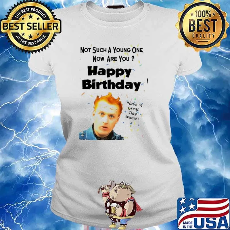 The Young Ones not such a young one now are you happy birthday have a great day name s Ladies tee