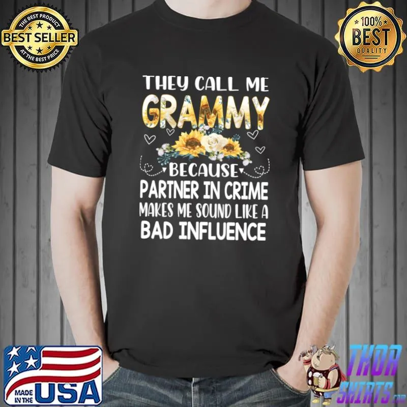 They call me grammy because partner in crime bad influence sunflowers T-Shirt