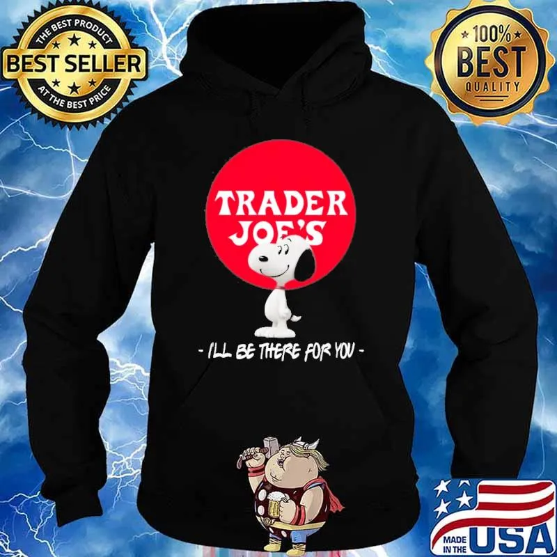 Trader Joe's I'll be there for you snoopy s Hoodie