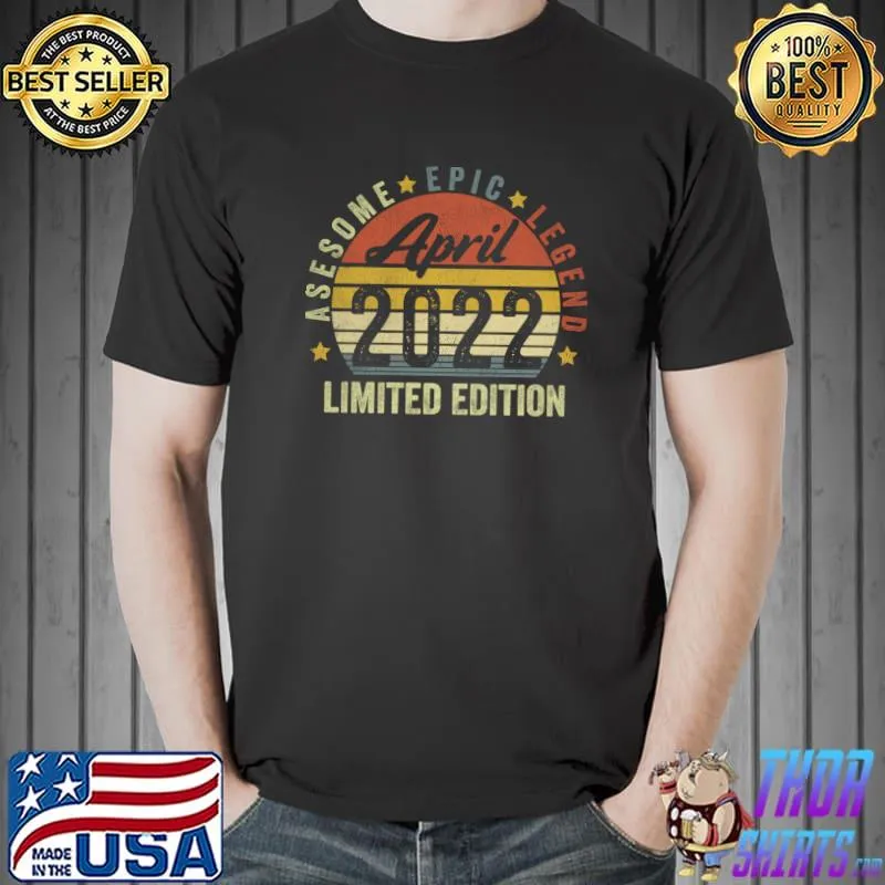 Vintage April 2022 Awesome Epic Legend Limited Edition Stars Birthday T-Shirt