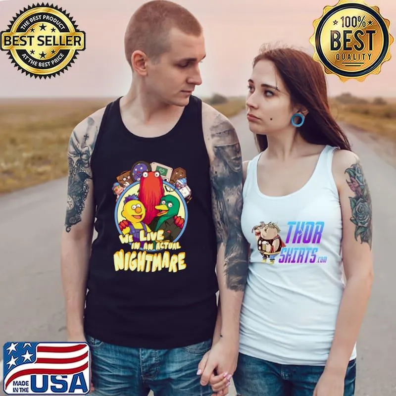 We Live In A Actual Nightmare Don't Hug Me I'm Scared T-Shirt Tank Top