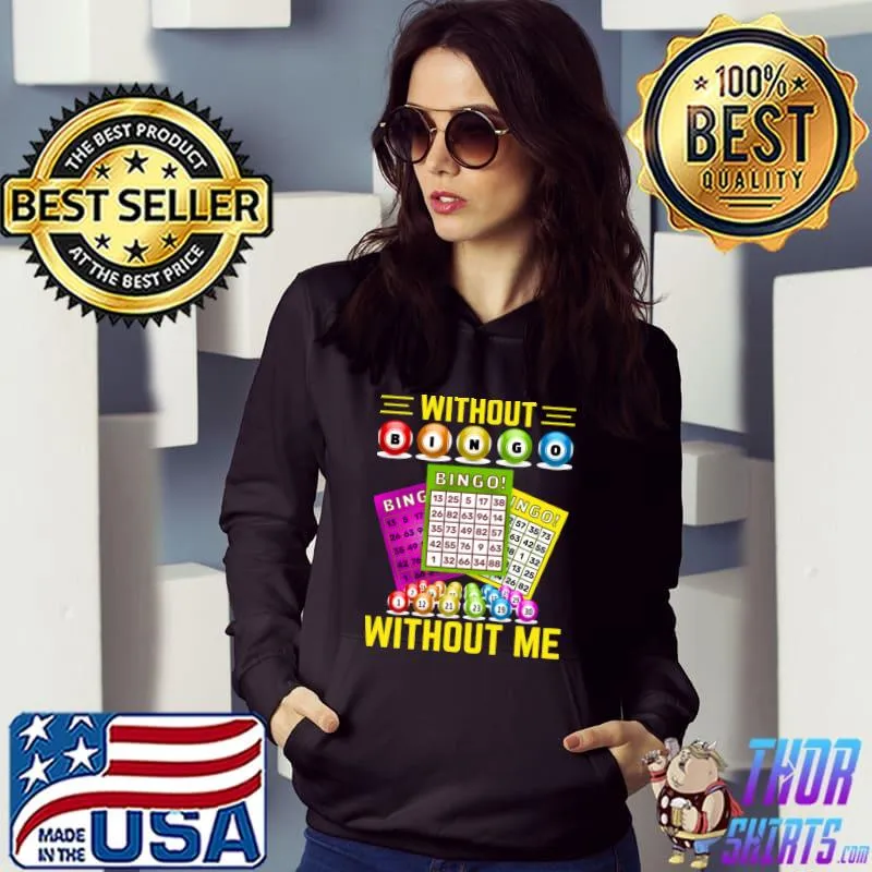 Without Bingo Without Me I Bingo T-Shirt Hoodie