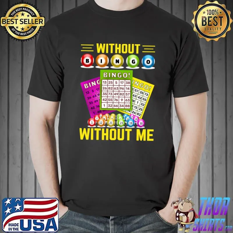 Without Bingo Without Me I Bingo T-Shirt