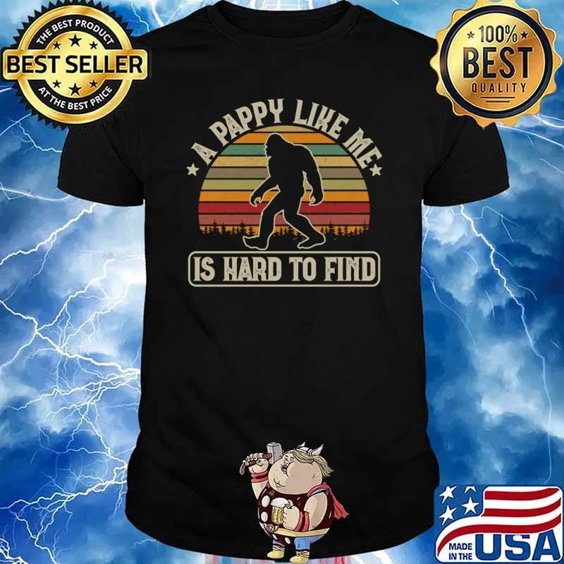 A Pappy Like Me Is Hard To Find Bigfoot Lover Sasquatch Vintage T-Shirt