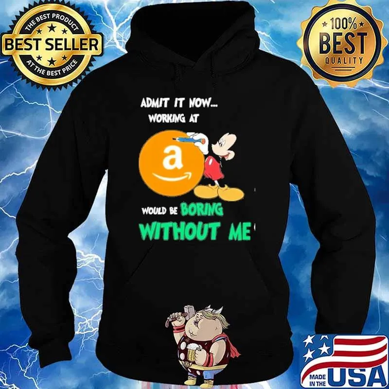 Admit it now working at Amazon would be boring without me Mickey mouse s Hoodie