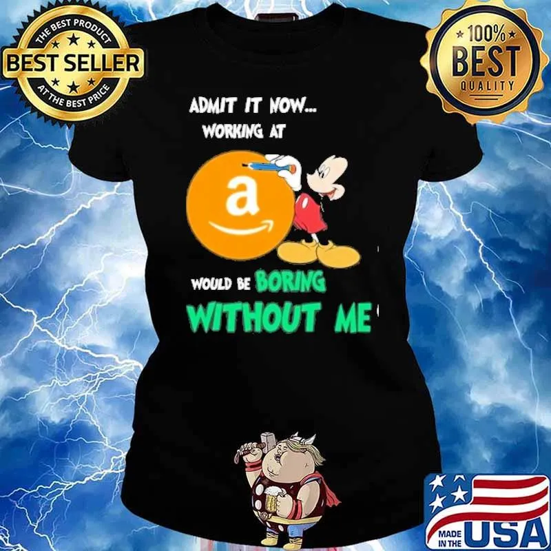 Admit it now working at Amazon would be boring without me Mickey mouse s Ladies tee