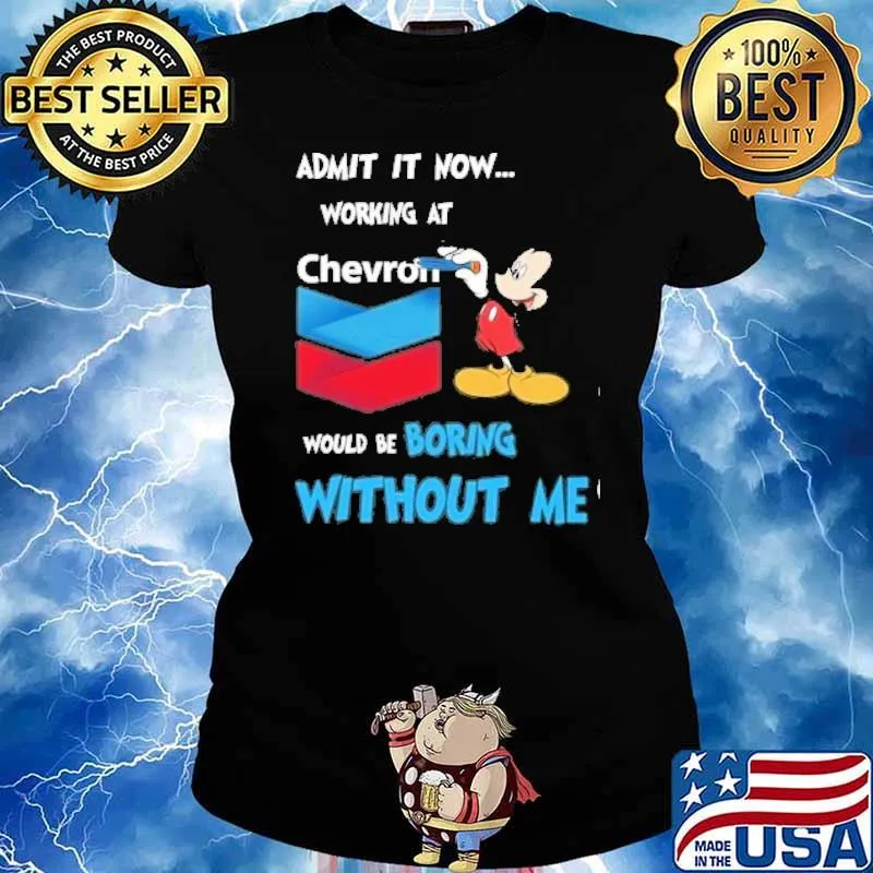 Admit it now working at Chevron would be boring without me Mickey mouse s Ladies tee