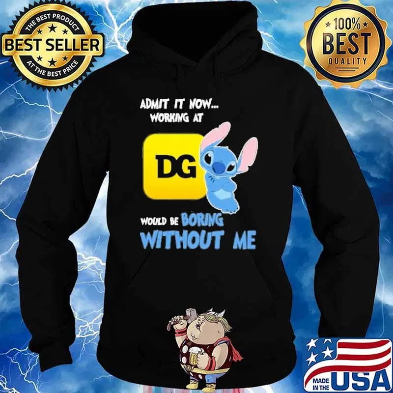 Admit it now working at Dollar General would be boring without me Stitch s Hoodie
