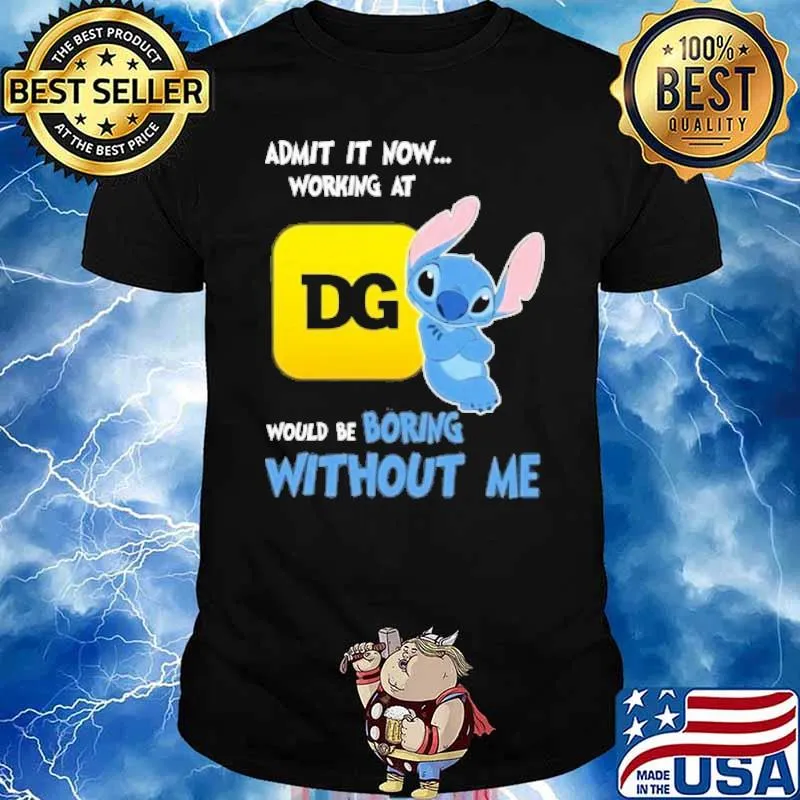 Admit it now working at Dollar General would be boring without me Stitch shirt