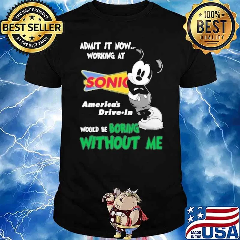 Admit it now working at Sonic America's Drive in would be boring without me Mickey mouse shirt