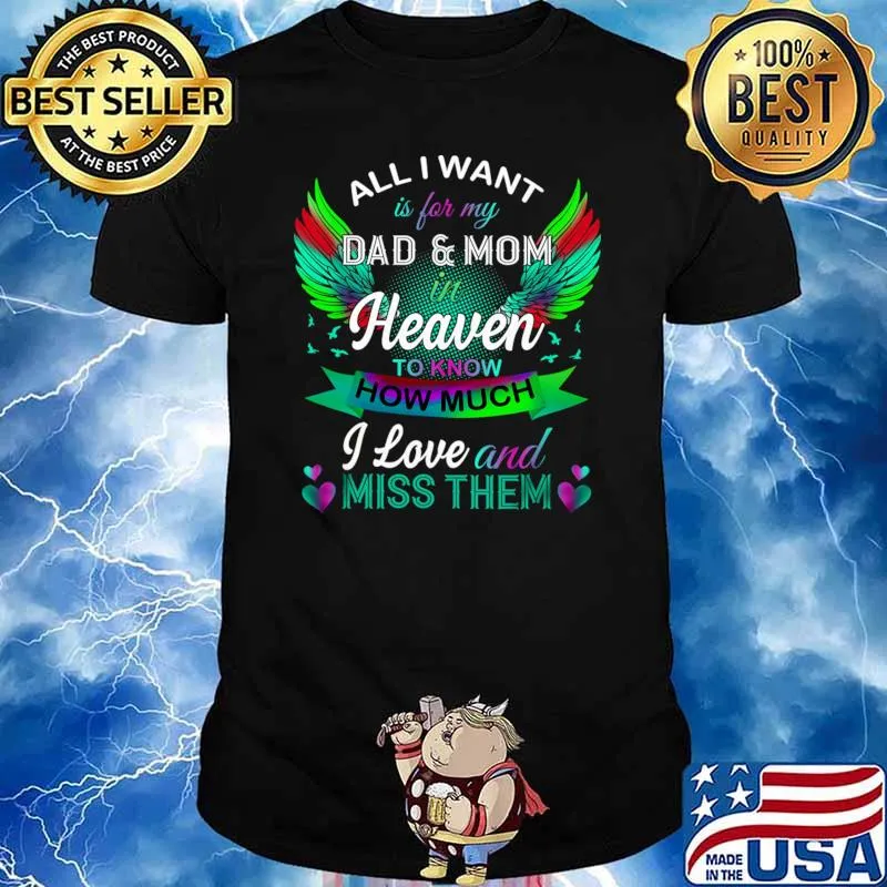 All I Want Is For My Dad Mom In Heaven Know How Much I Love Wings Colors T-Shirt