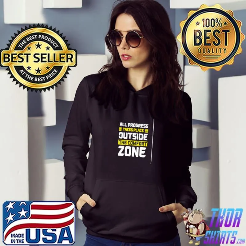 All progress takes place outside the comfort zone inspirational T-Shirt Hoodie