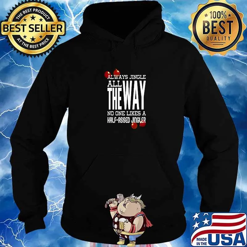 Always Jingle All The Way No One Likes A Half-Assed Christmas Advice T-Shirt Hoodie