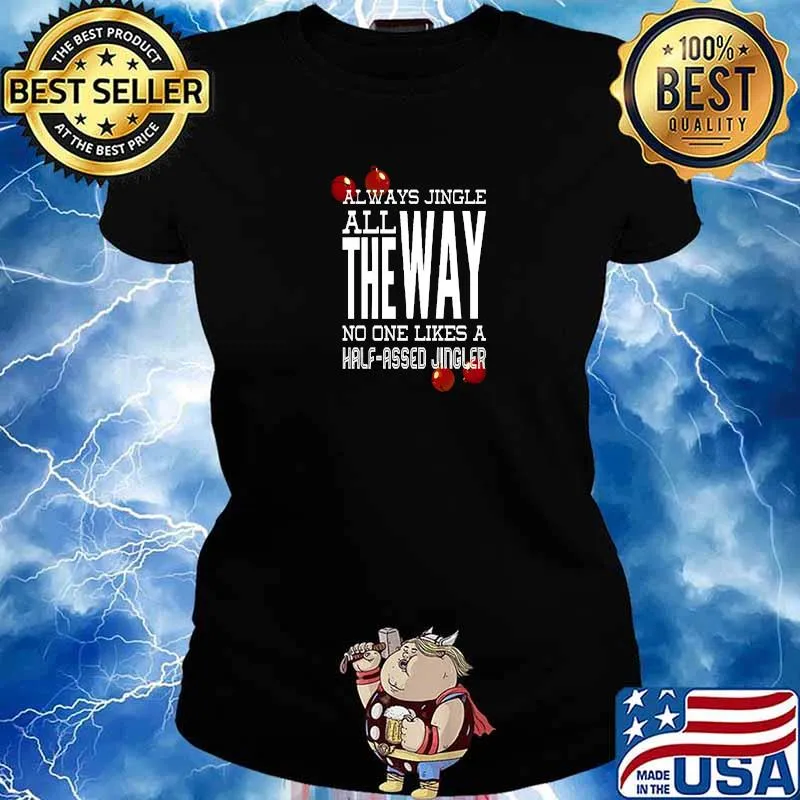 Always Jingle All The Way No One Likes A Half-Assed Christmas Advice T-Shirt Ladies tee