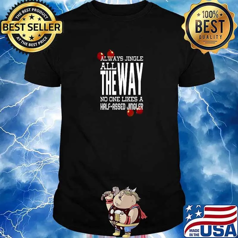 Always Jingle All The Way No One Likes A Half-Assed Christmas Advice T-Shirt