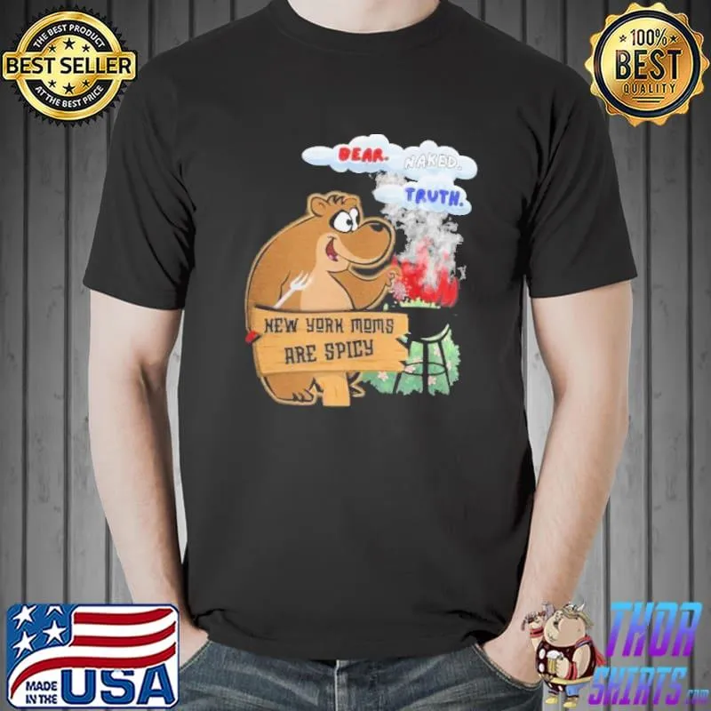 And More For New York Moms are spicy bear naked truth shirt