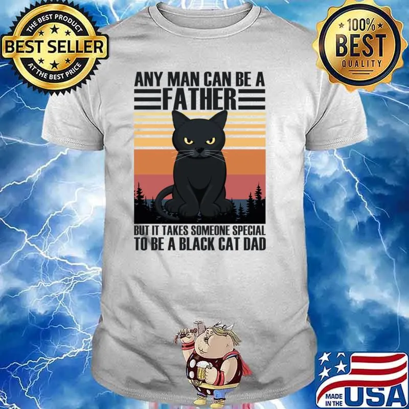Any Man Can Be A Father But Takes Someone Special A Black Cat Dad Vintage T-Shirt