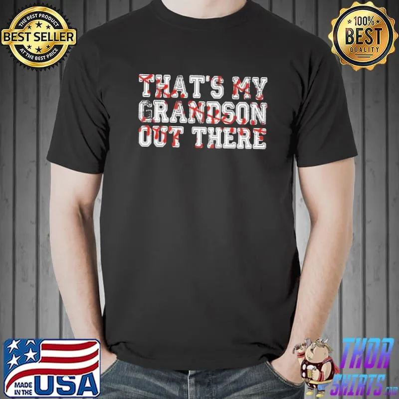 Baseball that's my grandson out there shirt