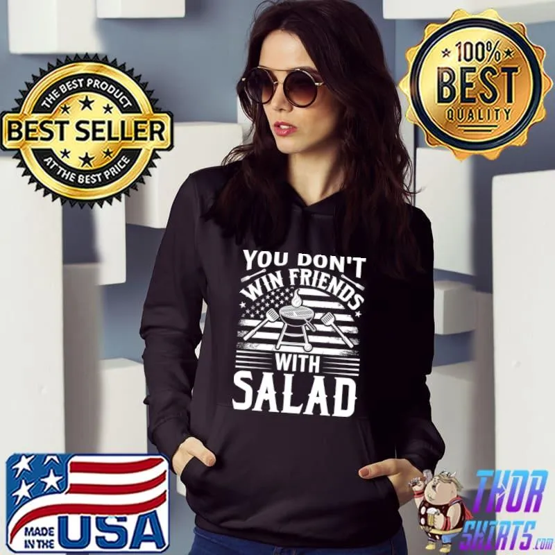 Bbq you don't win friends with salad american flag T-Shirt Hoodie