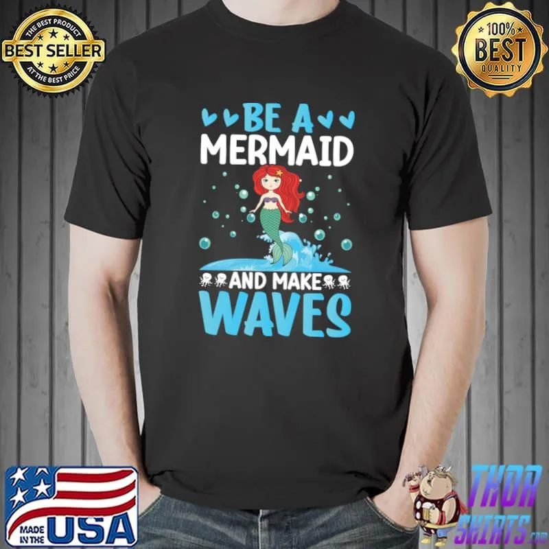 Be A Mermaid And Make Waves I Mermaid Hearts T-Shirt Unisex
