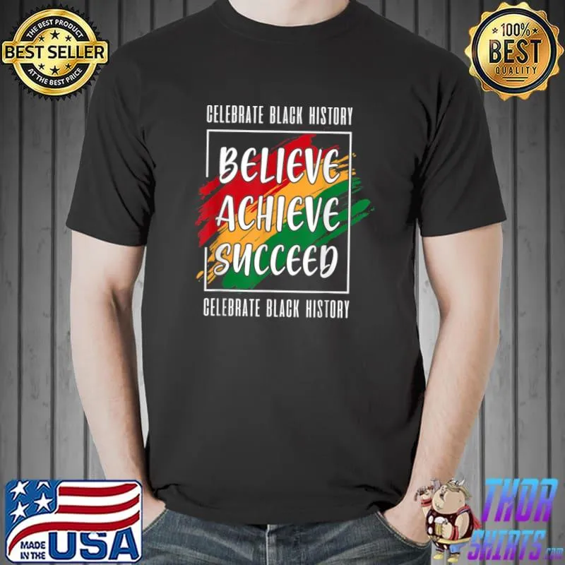 Believe Achieve Succeed Black History Month Celebration T-Shirt