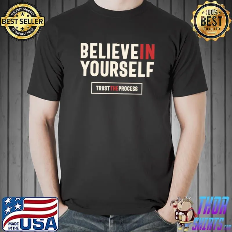 Bilieve In Yourself Trust The Process Positive Inspiration T-Shirt