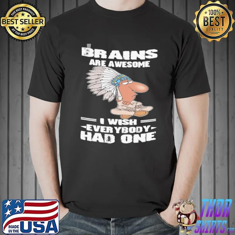 Brains are awesome I wish everybody had one s Unisex
