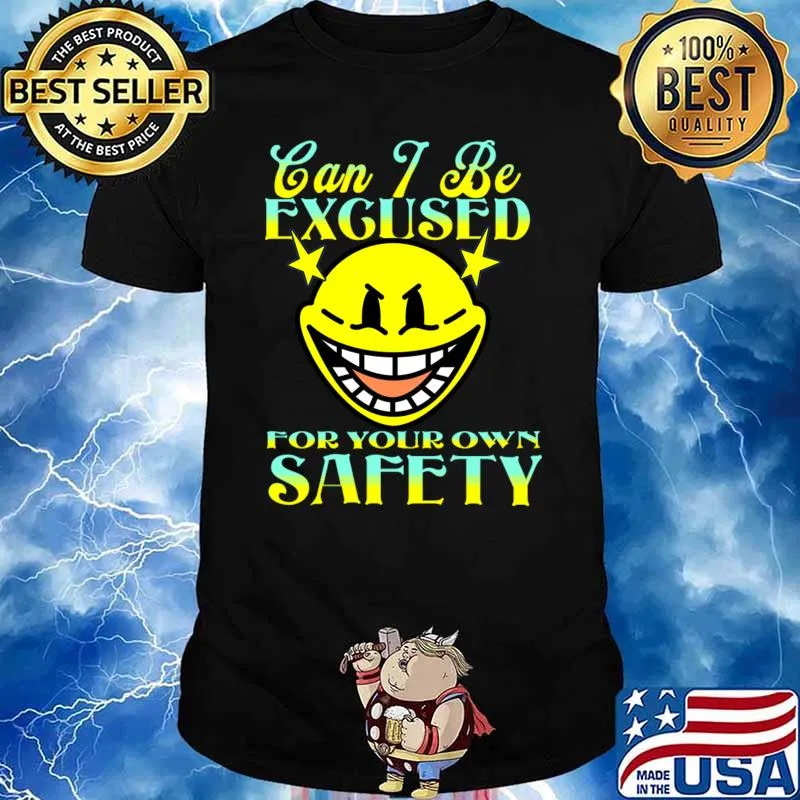 Can I Be Excused For Your Own Safety Face T-Shirt