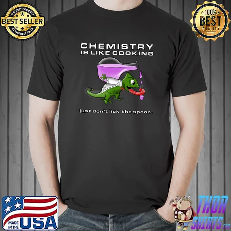 Chemistry is like cooking just don't lick the spoon witty science. T-Shirt
