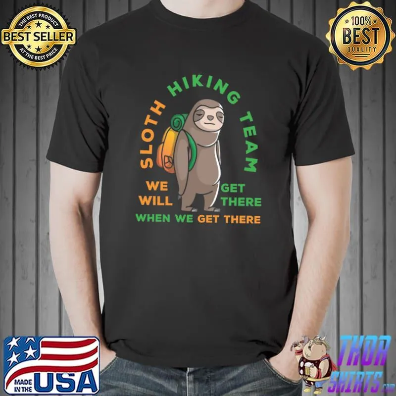 Class Of The Sloth Hiking Team When We Get There T-Shirt