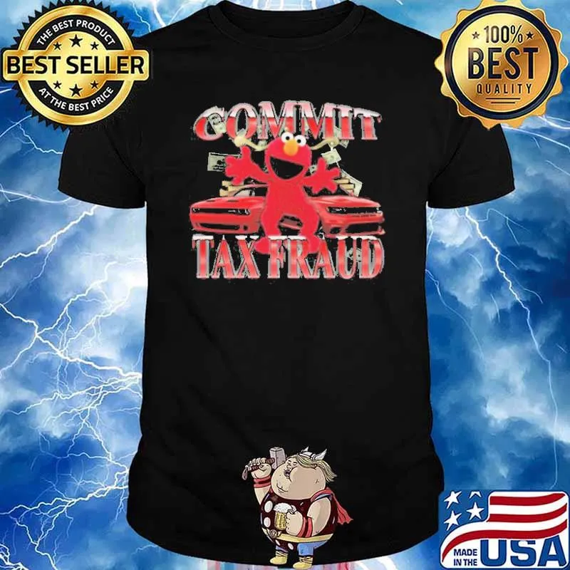 Commit tax fraud 2023 shirt