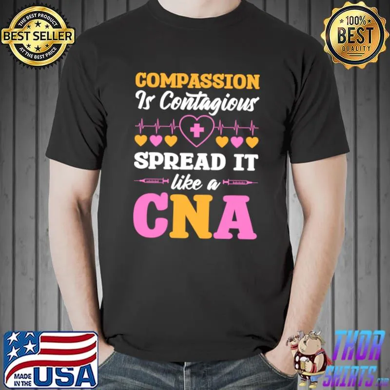 Compassion Is Contagious Spread It Like A Cna Certified Nursing Assistant T-Shirt
