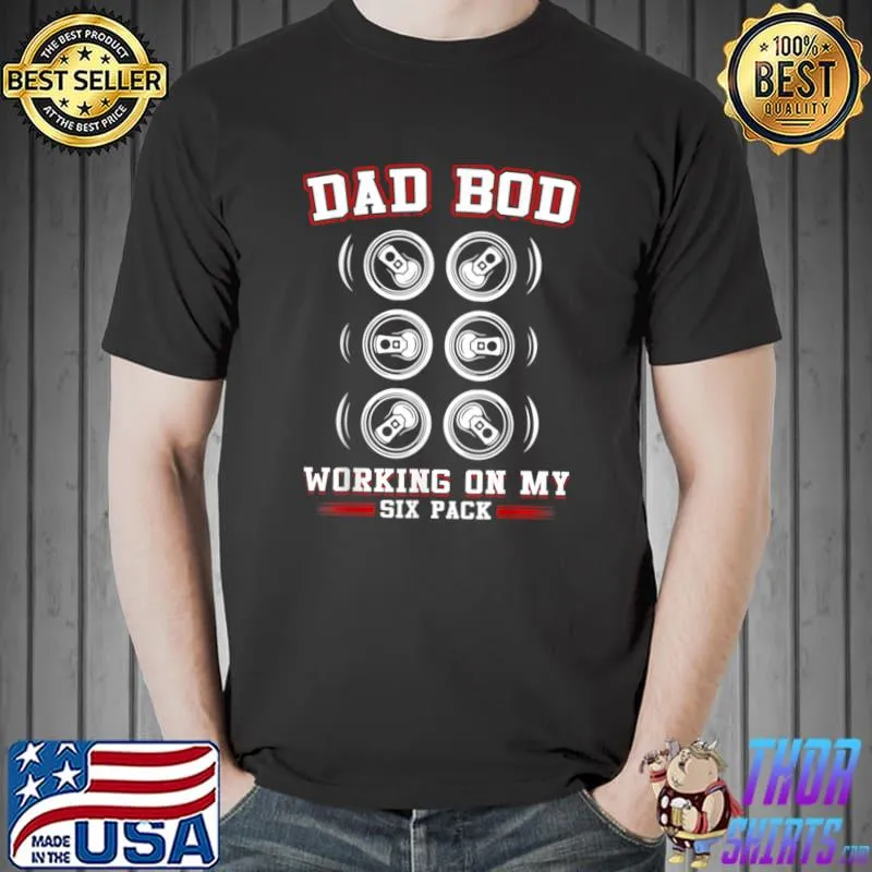 Dad Bod Working On My Six Pack Beer Fathers Day T-Shirt