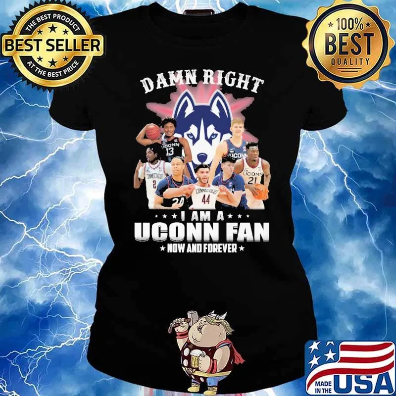 Damn right I am a Uconn fan now and forever s Ladies tee