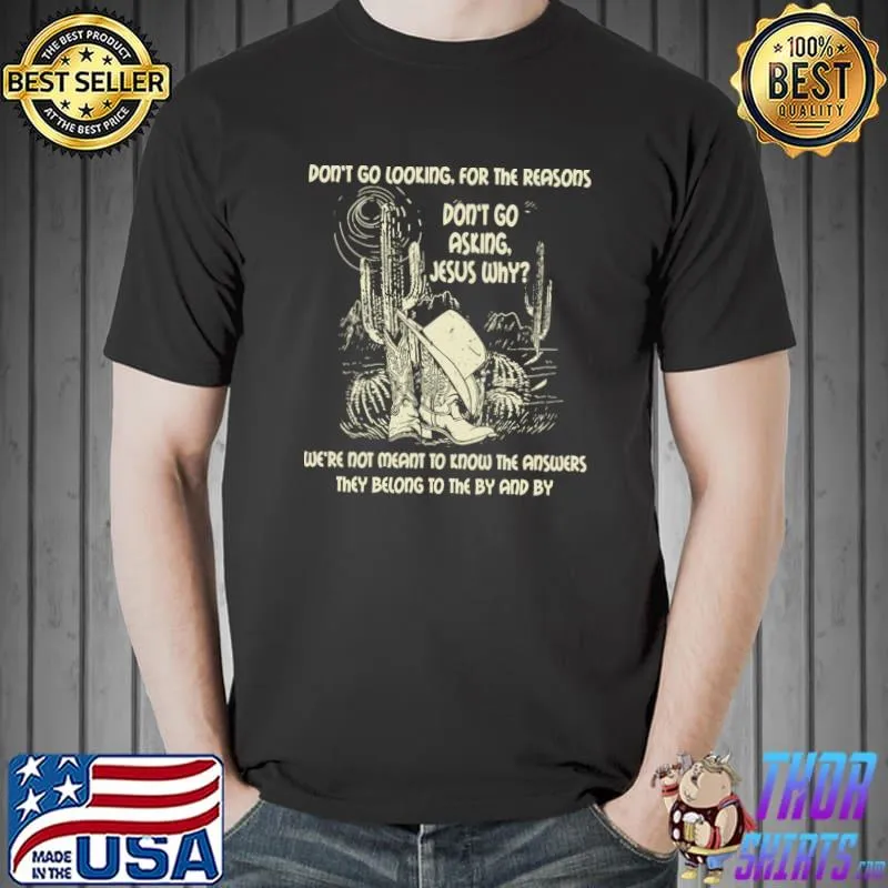 Don't Go Asking Jesus Why Meant Know The Answers They Belong By Cactus Cowboy Hat T-Shirt