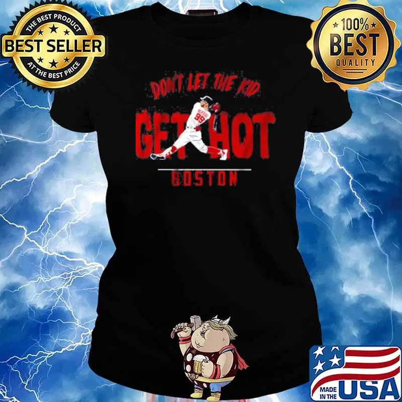 Don’t Let Alex Verdugo Get Hot Boston s Ladies tee