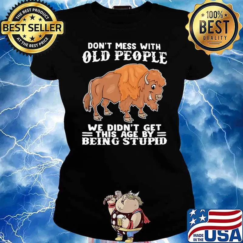 Don't Mess With Old People we didn't get this age by being stupid Bison Buffalo s Ladies tee