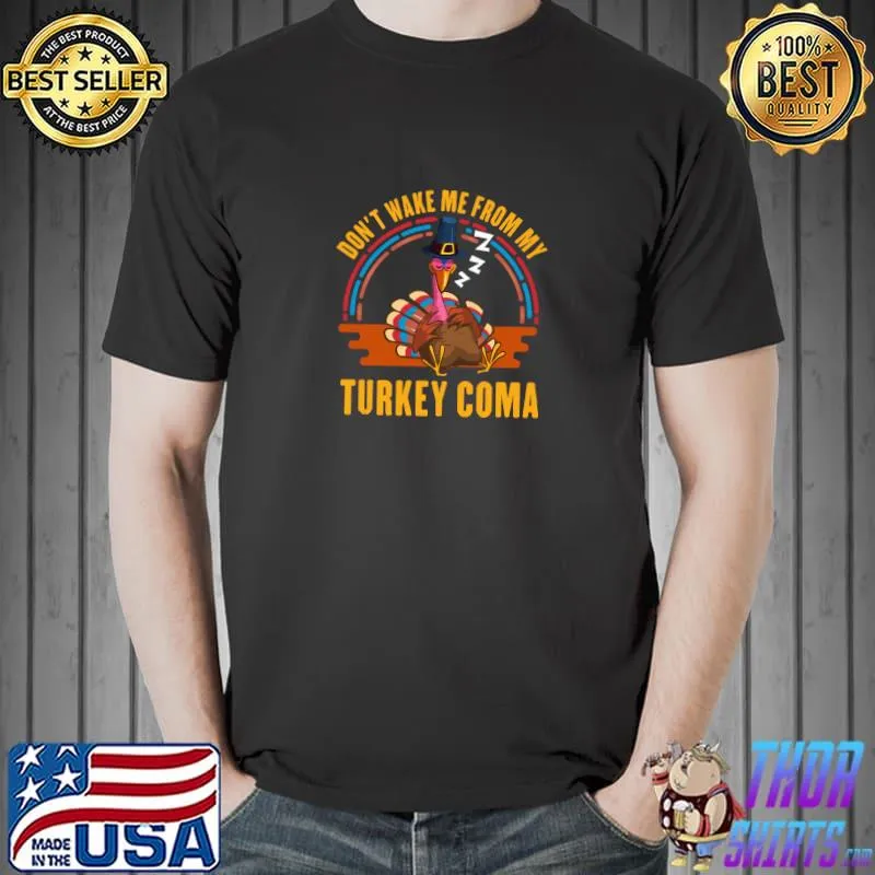 Don't Wake Me From My Turkey Coma Thanksgiving Food T-Shirt Unisex