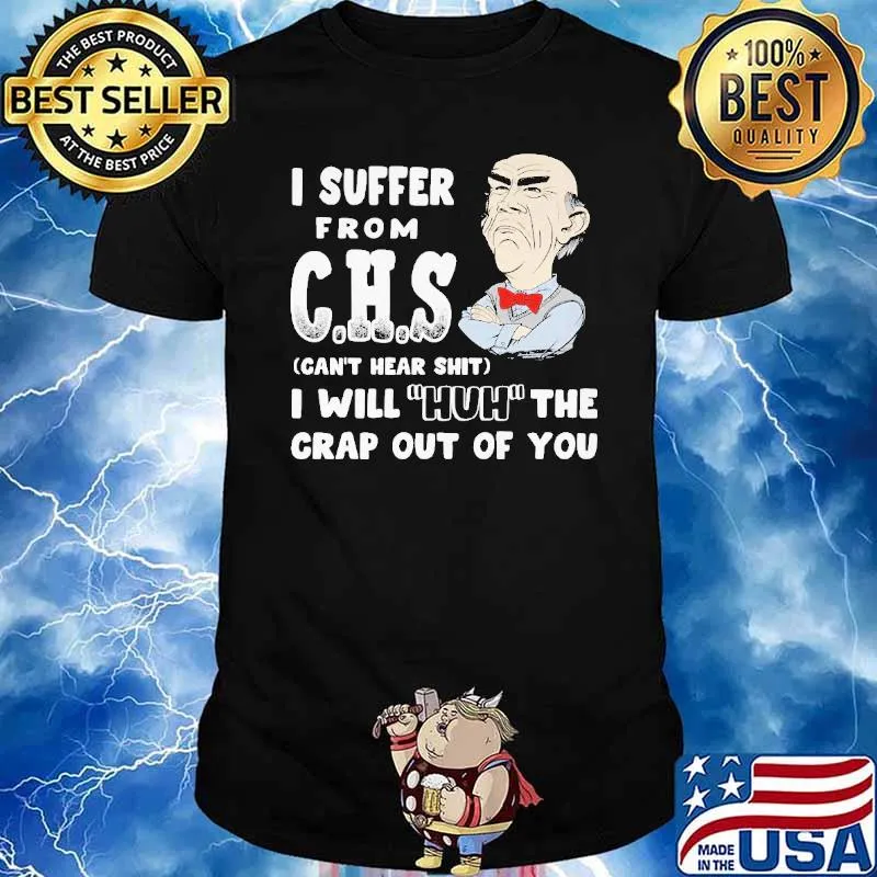 Dr Seuss I suffer from CHS can't hear shit I will huh the crap out of you shirt