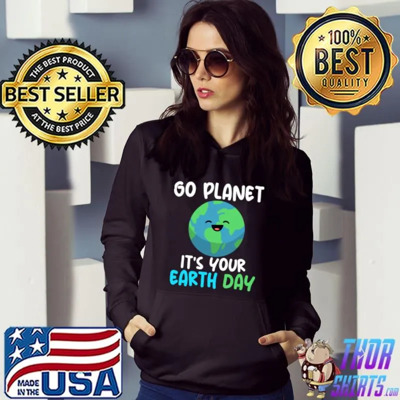 Earth Day Every Day Go Planet For A Better Tomorrow T-Shirt Hoodie