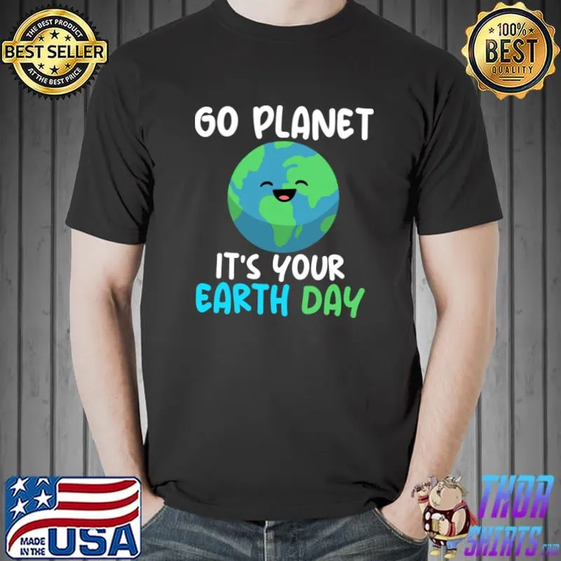 Earth Day Every Day Go Planet For A Better Tomorrow T-Shirt