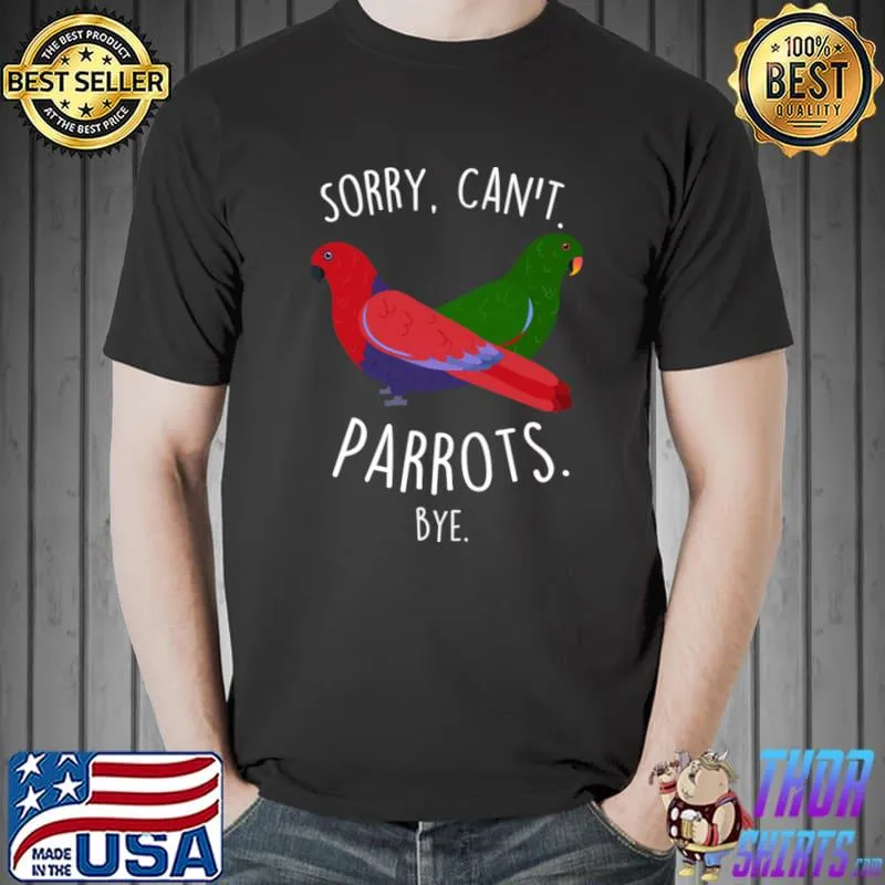 Eclectus Parrot Sorry Can't Bye Parrot Red And Green T-Shirt