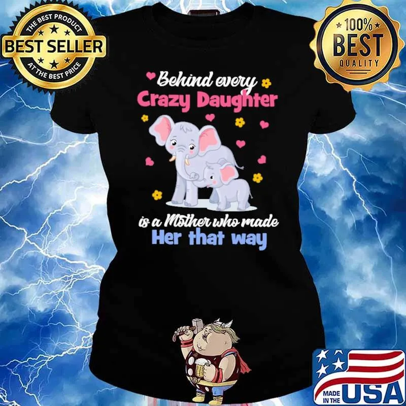 Elephant Behind every Crazy Daughter is a mother who made her that way s Ladies tee