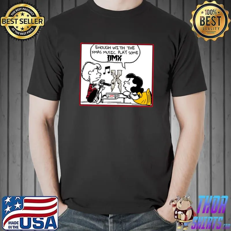 Enough with the xmas music play some dmx peanuts T-Shirt Unisex