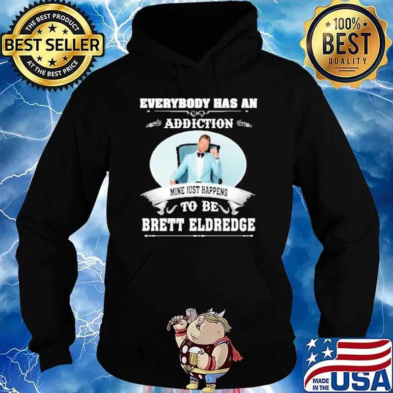 Everybody has an addiction mine just happens to be Brett Eldredge s Hoodie